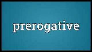 Prerogative Meaning