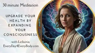 Meditation: Upgrade your Health by Expanding Consciousness: 30 minute