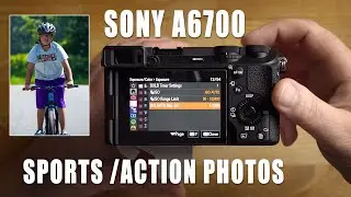 Sony A6700 Tutorial - Sports & Action - My Preferred Settings