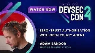 Zero trust authorization with Open Policy Agent with Ádám Sándor