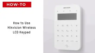 How to Use Hikvison Wireless LCD Keypad