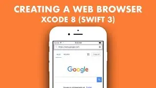 How To Create A Web Browser In Xcode 8 (Swift 3)