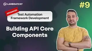 Building API Core Components | Test Automation Framework Development | Part IX | LambdaTest