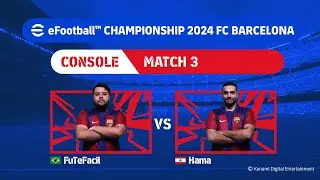 Console GS: FuTeFacil - Hama | eFootball™ Championship 2024 FC Barcelona Finals