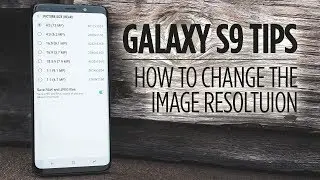 Samsung Galaxy S9 Tips - How to Change the Image Resolution