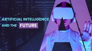 Artificial Intelligence and The Future  | A New Era of Technology