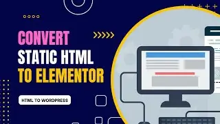 Convert, Duplicate, or clone a coding Static HTML website to Elementor Pro WordPress theme