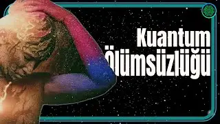 Sen Ölümsüzsün! - Kuantum Ölümsüzlüğü