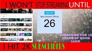 I will not stop streaming until i get 2K subscribers