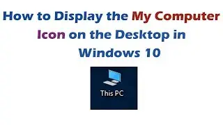 How to Display the My Computer Icon on the Desktop in Windows 10