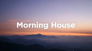 Morning House Mix 🌄 House Vibes to Wake Up