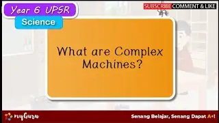 Year 6 | Science UPSR | What are Complex Machines?