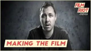 Making the Film - The Show Before Film Riot