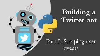 Building a Twitter bot with Python p5 - Scraping user tweets