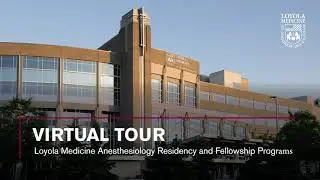 Anesthesiology Residency and Fellowship Virtual Tour at Loyola Medicine