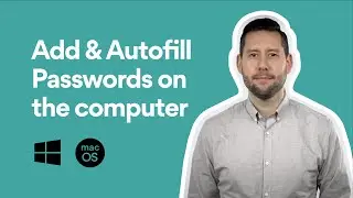 How to Add and Autofill Passwords on Windows and macOS