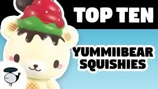 TOP TEN YUMMIIBEAR SQUISHIES