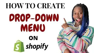 HOW TO CREATE A DROP DOWN MENU ON SHOPIFY