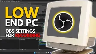 BEST OBS SETTINGS FOR RECORDING LOW END PC