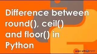 Difference Between Round(), Ceil() and Floor() in Python