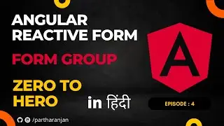 Angular Reactive Form Group | Hindi | In Depth | Zero To Hero | Episode 4