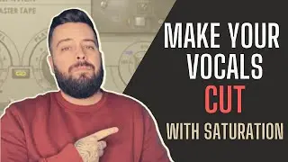 MAKE YOUR VOCALS CUT WITH SATURATION