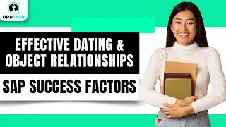 Effective Dating & Object Relationships | SAP SuccessFactors Online Tutorials | SAP | Upptalk