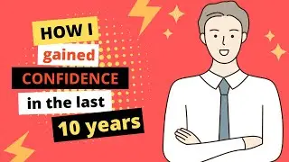 How I gained confidence in the last 10 years