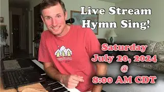 Live Stream Hymn Sing! Saturday Jul. 20, 2024 @ 8:00 AM CDT