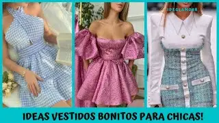 IDEAS VESTIDOS BONITOS PARA CHICAS