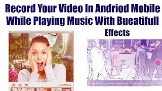 Record Your Video While Playing Music With Beautiful Effects
