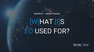 What is Earth Observation (EO) Used For?