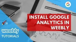 How to Install Google Analytics in Your Weebly Website | Weebly Tutorials