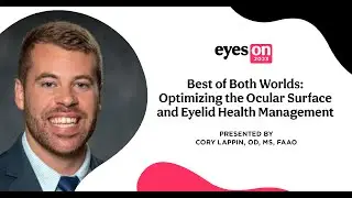 Eyes On 2023: Best of Both Worlds: Optimizing the Ocular Surface and Eyelid Health Management