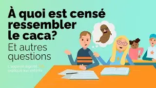 À quoi est censé ressembler le caca? Et autres questions | L’appareil digestif expliqué aux enfants