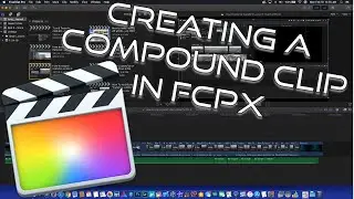 How To Create Compound Clips In Final Cut Pro X