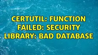 certutil: function failed: security library: bad database (5 Solutions!!)