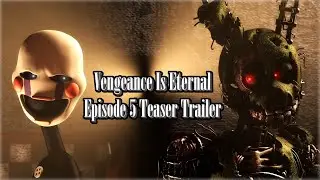 [SFM FNaF] Vengeance Is Eternal Part 5 Trailer "The Fire"