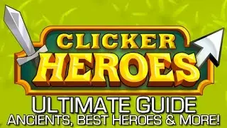 Clicker Heroes - Ultimate Guide (Ancients, Ascending, Best Heroes) - Console Version