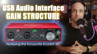 USB Audio Interface Gain Structure - Featuring the Scarlett 2i2