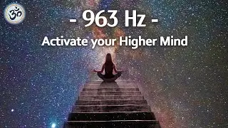 963 Hz Frequency of God, Activate your Higher Mind, Return to Oneness, Spiritual Connection