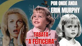 Tábata da Série A Feiticeira - Erin Murphy - Por Onde Anda?