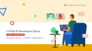 Google Cloud Platform | La Kopi @ Developers Space