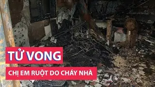Cháy nhà lúc rạng sáng ở Vũng Tàu, hai chị em ruột tử vong