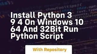 Install python 3 9 4 on windows 10 64 and 32bit run python script