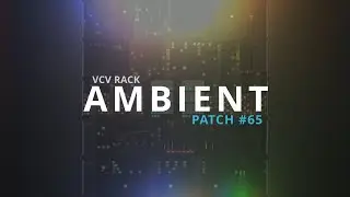 VCV Rack Ambient Patch #65