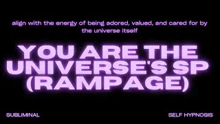 You Are the Universe's SP (Rampage) – Embrace Being the Universe's Priority & Ultimate Love