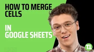 How to Merge Cells in Google Sheets - A Complete Guide