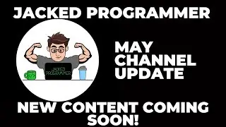 Jacked Programmer - Channel Update  - May 2024 - New content coming soon!