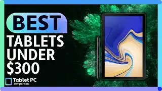 Best Tablets under $300 in 2021!